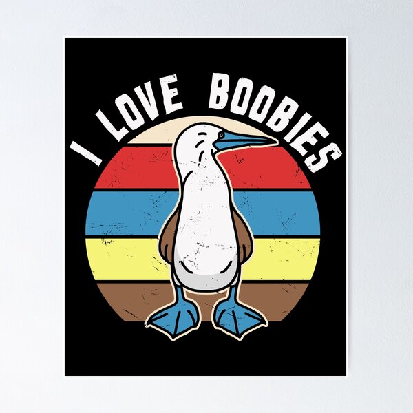 I Love Boobies BlueFooted Boobie Bird Funny | Poster