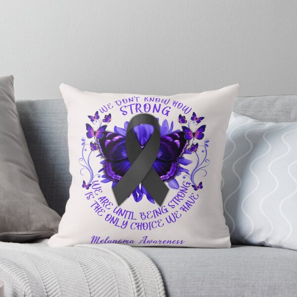 Item preview, We Don't Know How Strong We Are Until Being Strong Is The Only Choice We Have Melanoma Awareness designed and sold by DennisVon.
