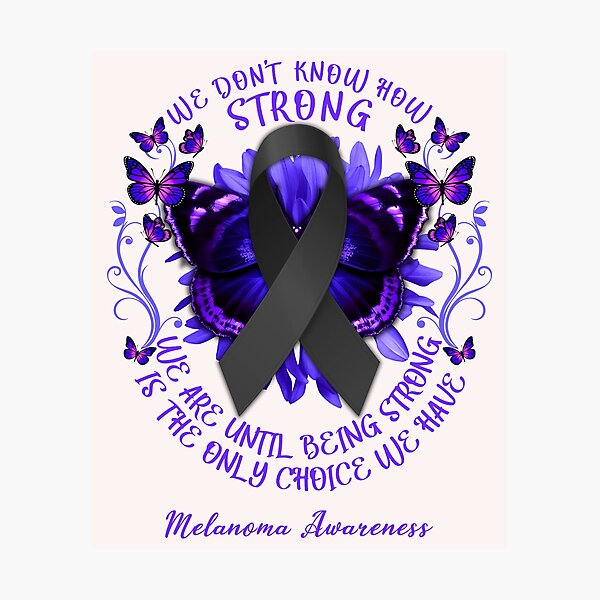 Item preview, We Don't Know How Strong We Are Until Being Strong Is The Only Choice We Have Melanoma Awareness designed and sold by DennisVon.