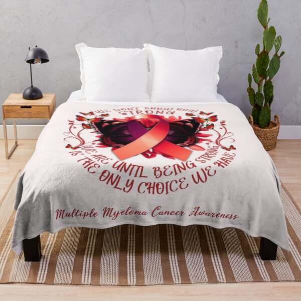 Item preview, We Don't Know How Strong We Are Until Being Strong Is The Only Choice We Have Multiple Myeloma Awareness designed and sold by DennisVon.