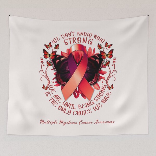 Item preview, We Don't Know How Strong We Are Until Being Strong Is The Only Choice We Have Multiple Myeloma Awareness designed and sold by DennisVon.