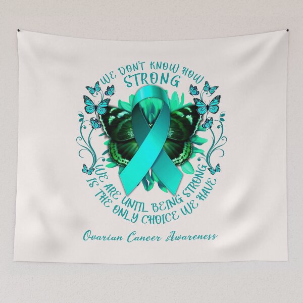 Item preview, We Don't Know How Strong We Are Until Being Strong Is The Only Choice We Have Ovarian Cancer Awareness  designed and sold by DennisVon.