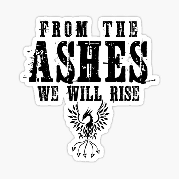 From The Ashes We Will Rise Gifts Merchandise Redbubble