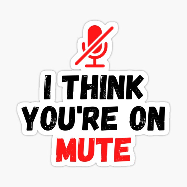 You're on mute microphone" Sticker by MohitJain1109 | Redbubble