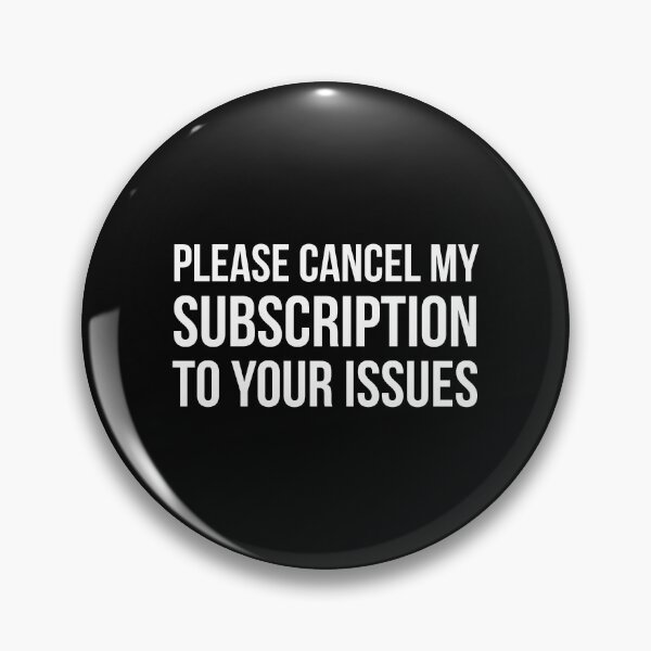 Item preview, Please Cancel My Subscription to Your Issues Funny Quote designed and sold by Tarun Bisht.