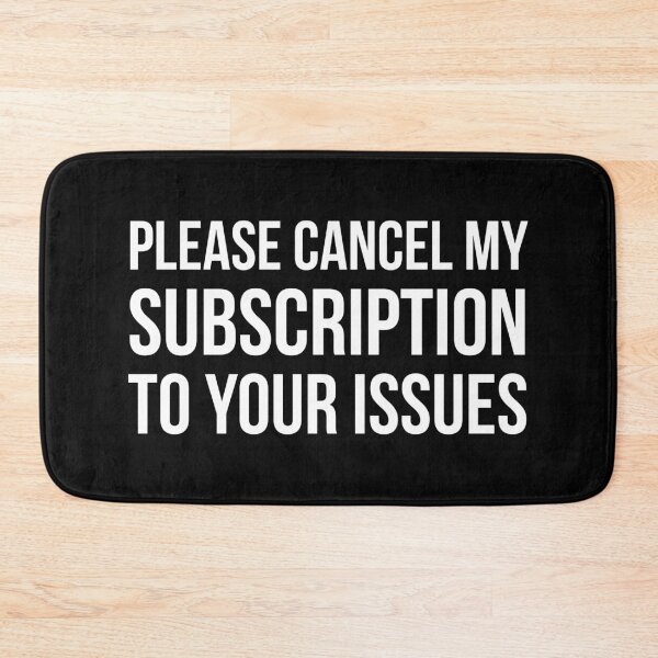 Item preview, Please Cancel My Subscription to Your Issues Funny Quote designed and sold by Tarun Bisht.