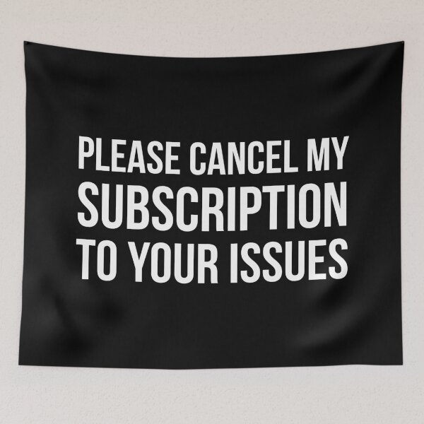 Item preview, Please Cancel My Subscription to Your Issues Funny Quote designed and sold by Tarun Bisht.