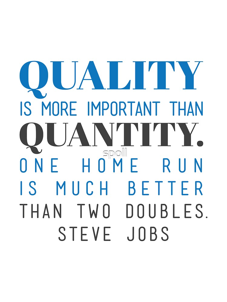 "Quality is more important than quantity. One home run is much better