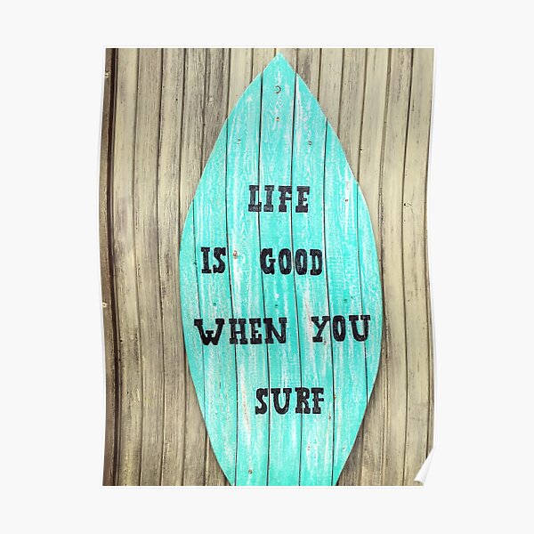 Life is good when you surf Poster