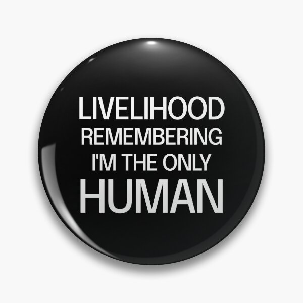 Item preview, LIVELIHOOD REMEMBERING I'M THE ONLY HUMAN designed and sold by Albatrozz.