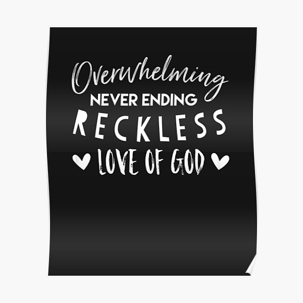 overwhelming-never-ending-reckless-love-of-god-poster-by