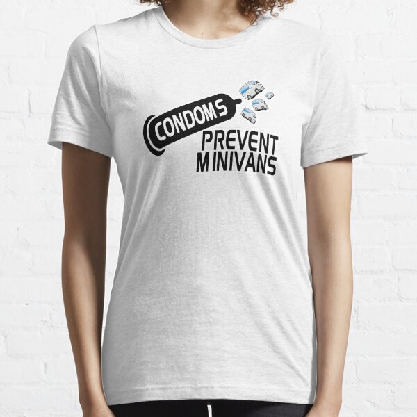 Condoms Prevent Minivans Essential T-Shirt