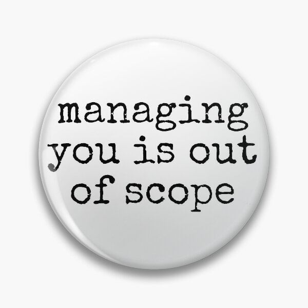 Item preview, managing you is out of scope black text dizkorce designed and sold by Dizkorce.