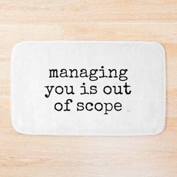 Item preview, managing you is out of scope black text dizkorce designed and sold by Dizkorce.