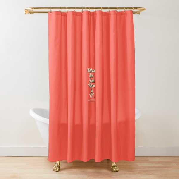 Without her even Hero is Zero. - Author Unknown Shower Curtain
