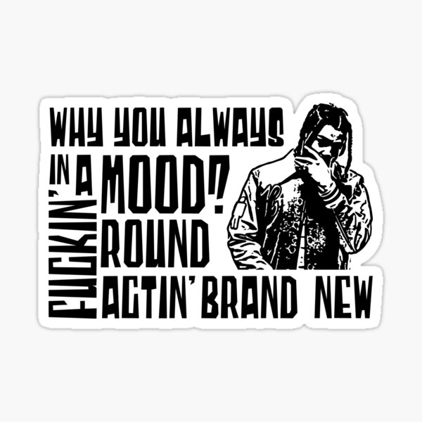  why you always in a mood 24kgoldn sticker by jfg design redbubble