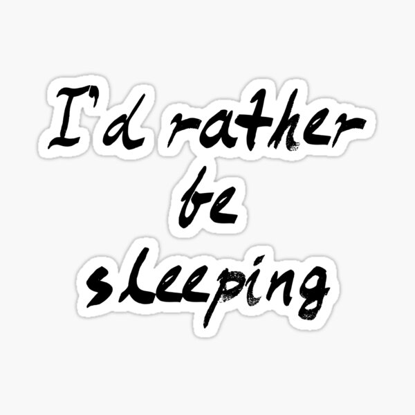 Id Rather Be Sleeping Stickers | Redbubble