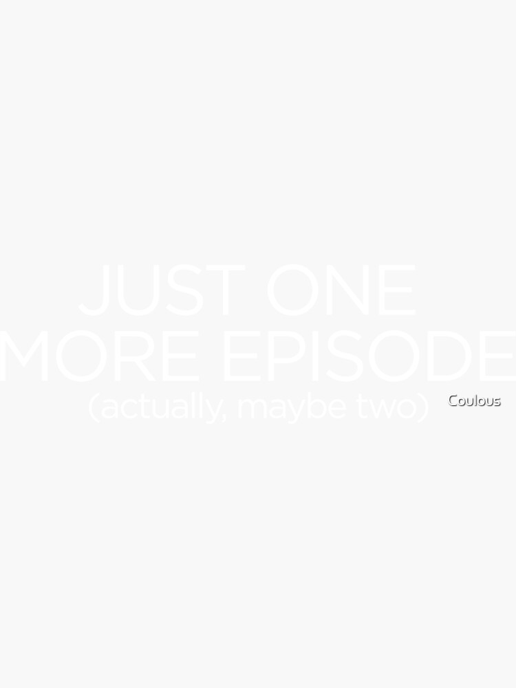 "Just One More Episode..." Sticker By Coulous | Redbubble