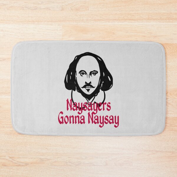 Item preview, Funny William Shakespeare Naysayers Gonna Naysay Theater Plays Quotes Biography Fans designed and sold by TopTeeShop.