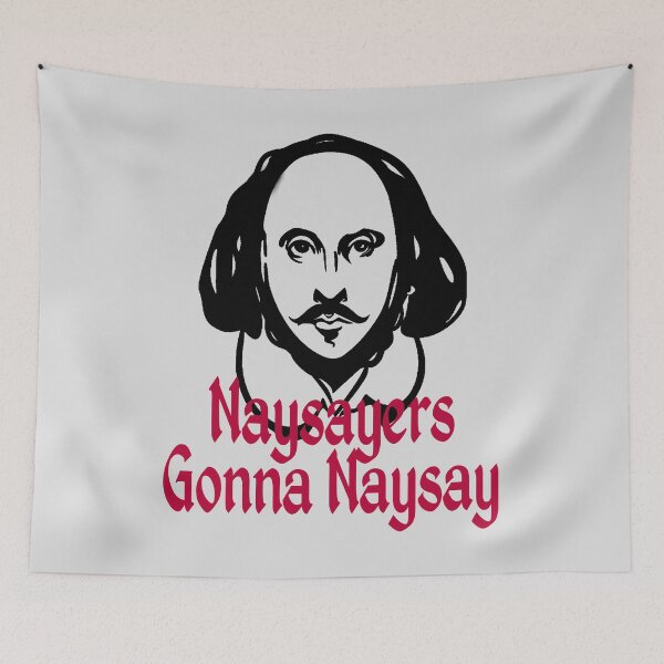 Item preview, Funny William Shakespeare Naysayers Gonna Naysay Theater Plays Quotes Biography Fans designed and sold by TopTeeShop.