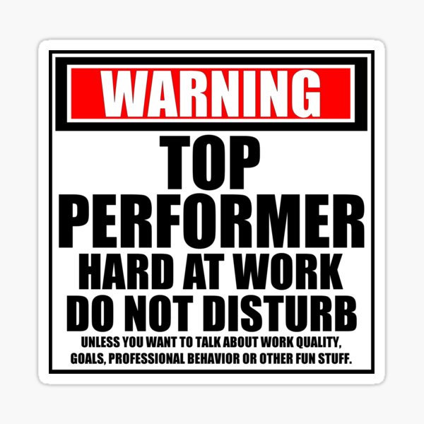Warning Top Performer Hard At Work Do Not Disturb Sticker