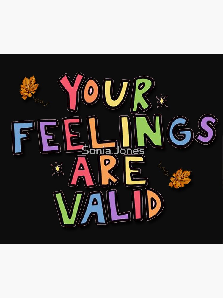 quotes-your-feelings-are-valid-art-print-by-soniajones7-redbubble