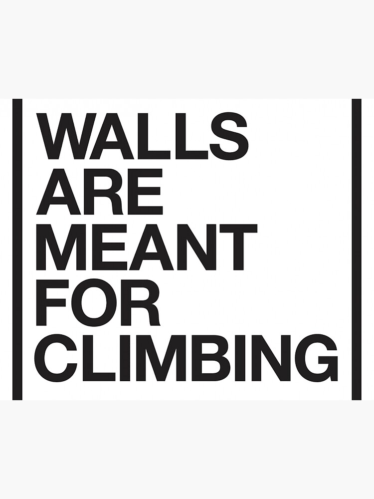"Walls Are Meant For Climbing " Sticker for Sale by franniesmithh