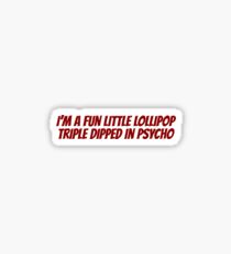 I'm a fun little lollipop triple dipped in psycho Sticker