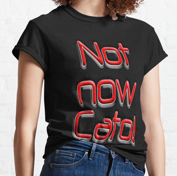 Not now Cato! Cato Fong, Inspector Clouseau, Film, Burt Kwouk, Chinese manservant, Pink Panther. Classic T-Shirt