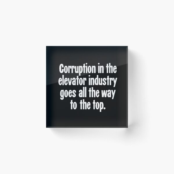 Item preview, Corruption In the Elevator Industry Goes All the Way To the Top designed and sold by Good-Looking Corpse.