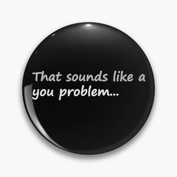 Item preview, That Sounds Like a You Problem designed and sold by SarcasticWords.