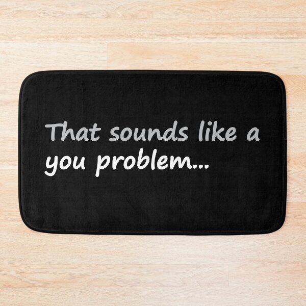 Item preview, That Sounds Like a You Problem designed and sold by SarcasticWords.
