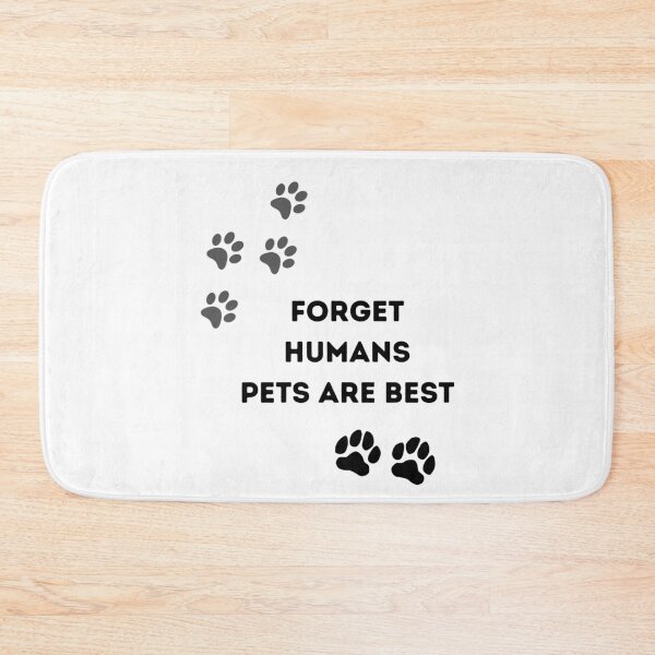 Item preview, Forget humans Pets are best designed and sold by NickDsigns.