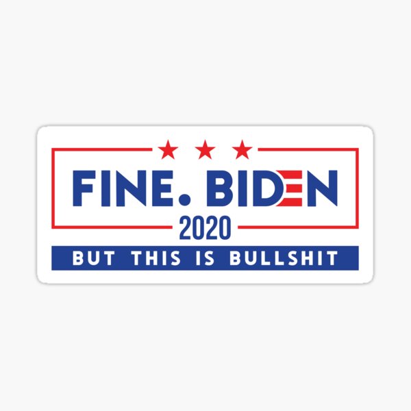 Fine. Biden. But this is bullshit Sticker