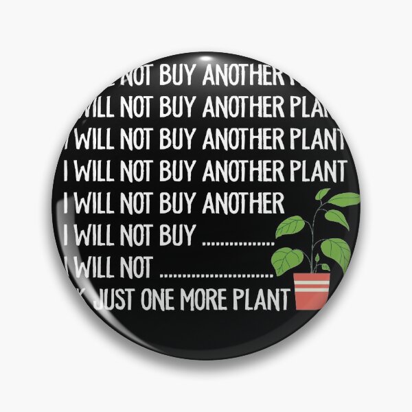 Item preview, I Will Not Buy Another Plant Ok Just One More Plant designed and sold by TheMattDesigns.
