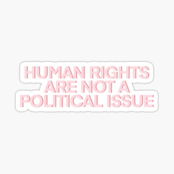 Item preview, Human Rights are NOT a Political Issue Pink designed and sold by baeareadesigns.
