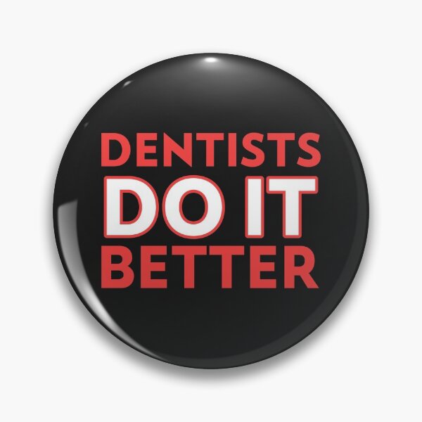 Item preview, Dentists Do It Better Quote designed and sold by TamGustam.