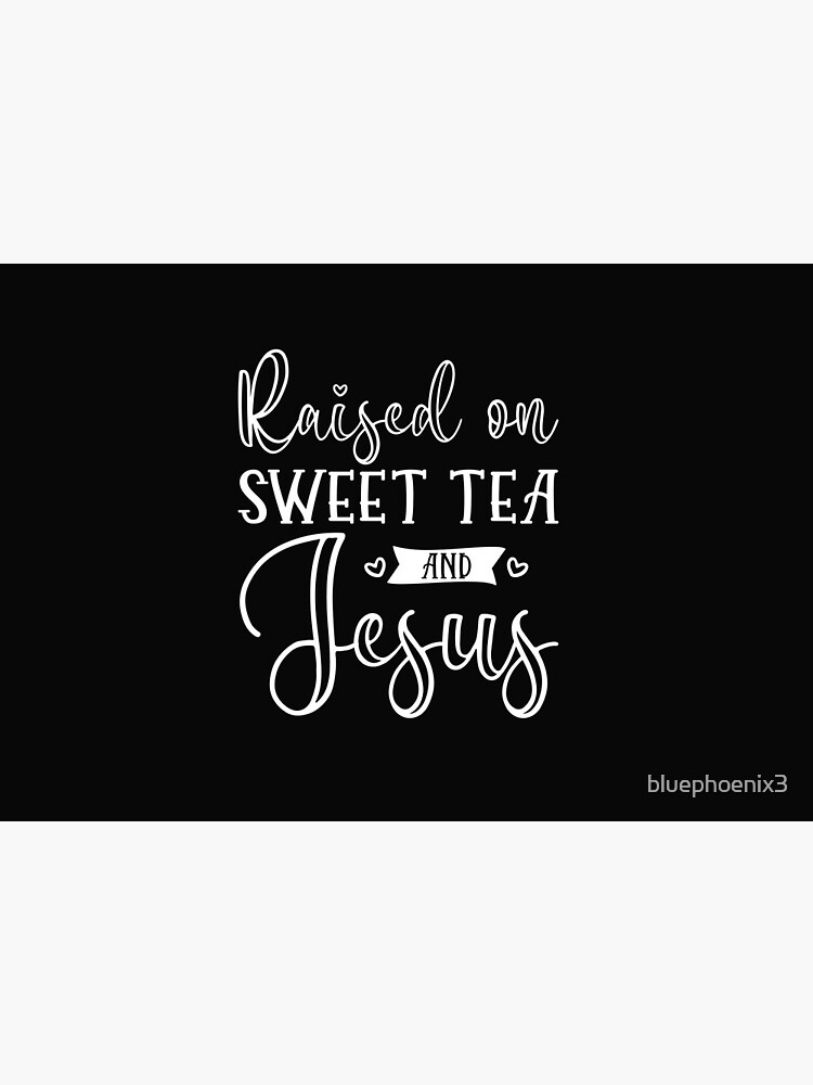 Raised On Sweet Tea And Jesus by bluephoenix3