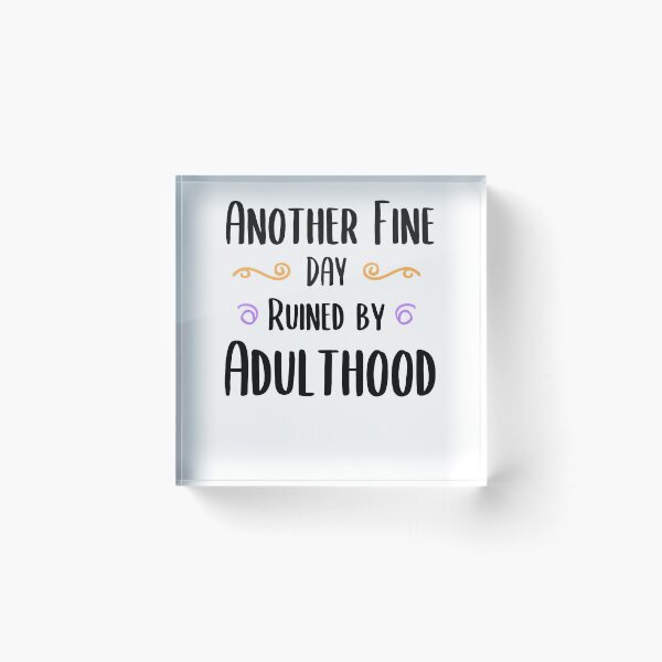 Item preview, Copy of Another Fine Day Ruined By Adulthood Funny Joke Gift designed and sold by timizar.