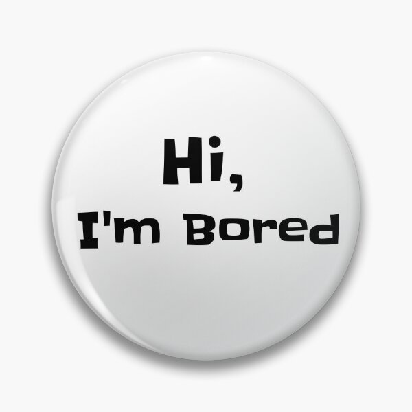 Item preview, Hi, I'm Bored designed and sold by Edenjodie.