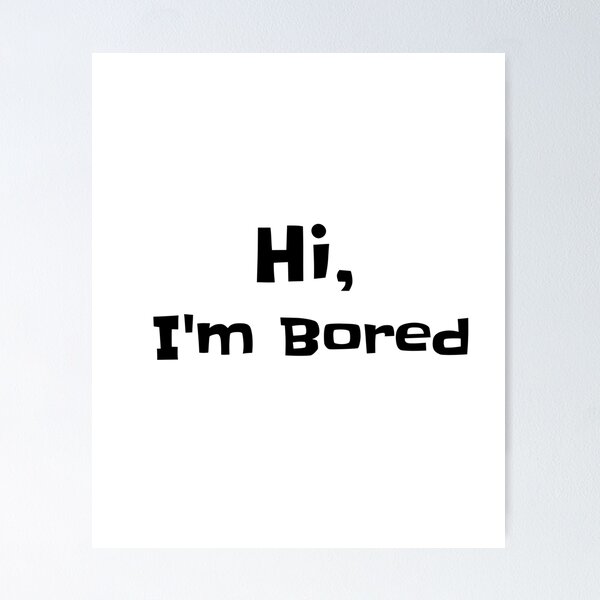 Item preview, Hi, I'm Bored designed and sold by Edenjodie.