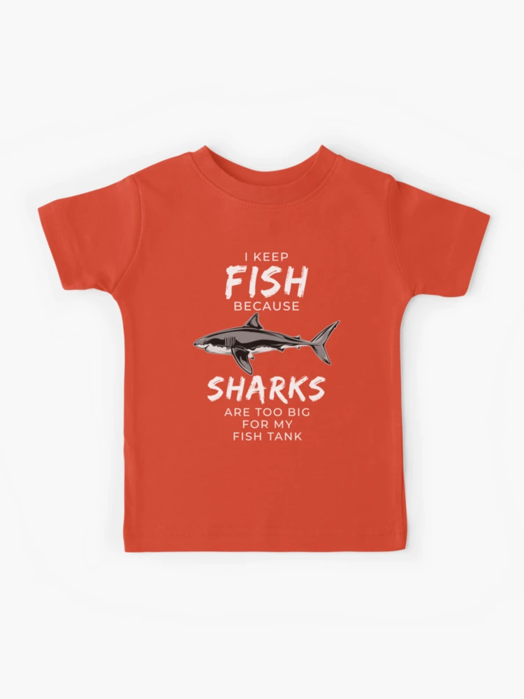 I Keep Fish Because Sharks Are Too Big Fish Keeper Aquarium Kids T-Shirt  for Sale by JRRTs