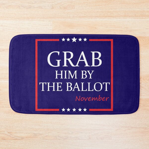 Item preview, Grab him by the ballot  designed and sold by PeterSS.