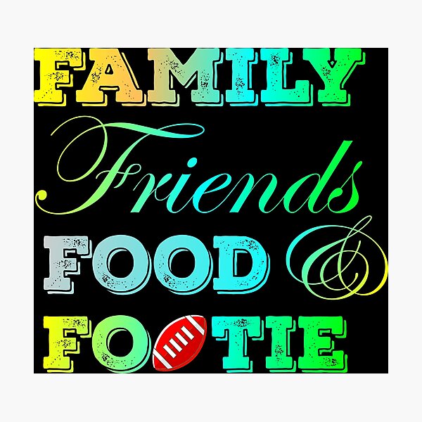 Item preview, Family Friends Food and Footie designed and sold by SchlossInspire.