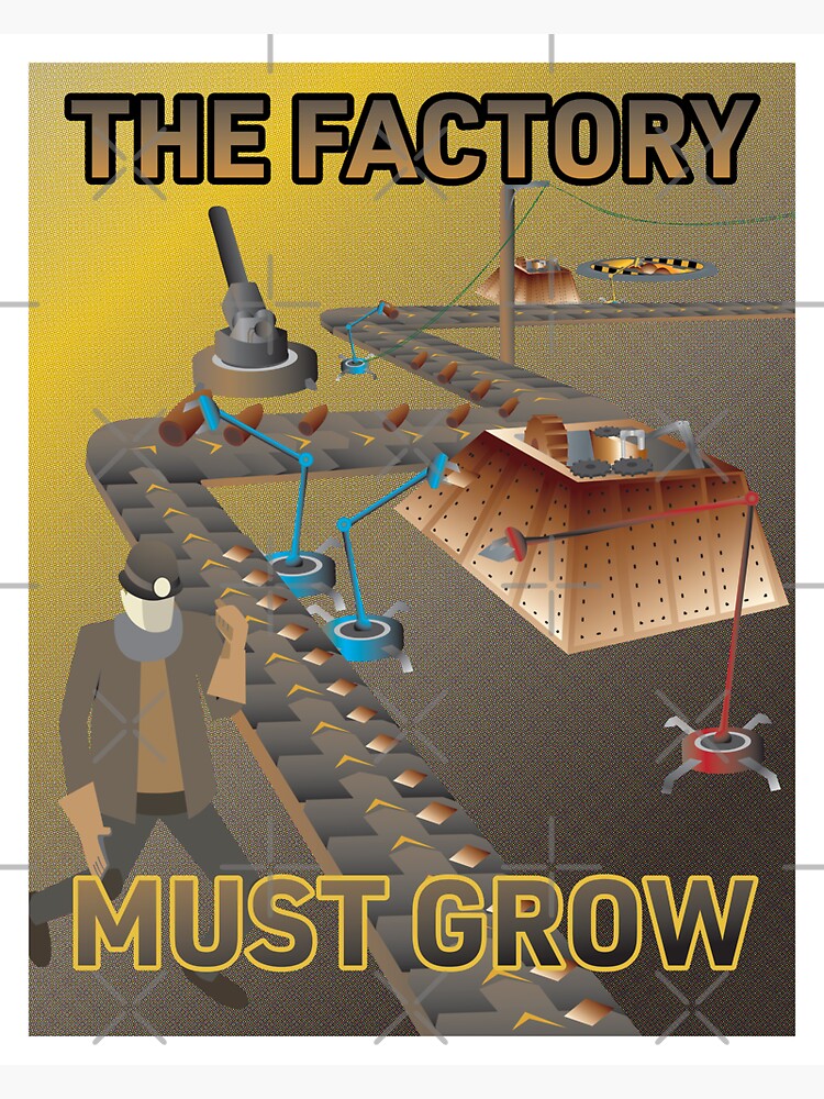 The Factory Must Grow - Factorio Poster by brainthought