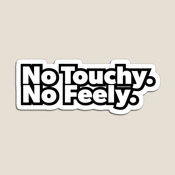 Item preview, No Touchy No Feely (White Text) designed and sold by Bill Shearer.