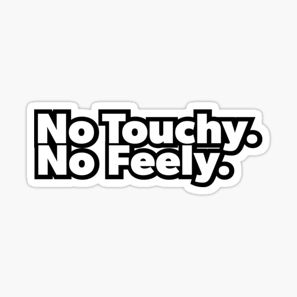 Item preview, No Touchy No Feely (White Text) designed and sold by Bill Shearer.
