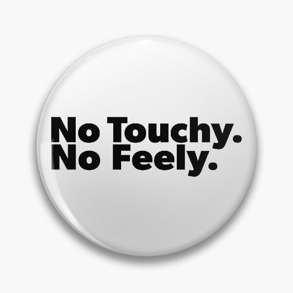 Item preview, Copy of No Touchy No Feely (Black Text) designed and sold by Bill Shearer.