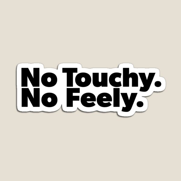 Item preview, Copy of No Touchy No Feely (Black Text) designed and sold by Bill Shearer.