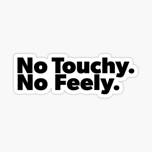 Item preview, Copy of No Touchy No Feely (Black Text) designed and sold by Bill Shearer.
